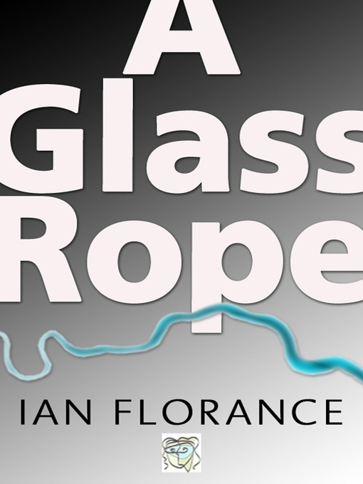 Title details for A Glass Rope by Ian Florance - Available